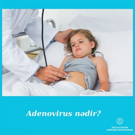 "Adenovirus" nədir və onunla necə mübarizə aparmaq lazımdır? 